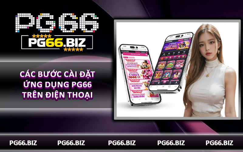 Các bước cài đặt ứng dụng PG66 trên điện thoại