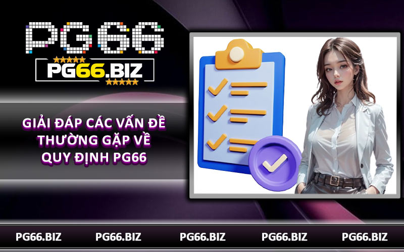 Giải đáp các vấn đề thường gặp về quy định PG66