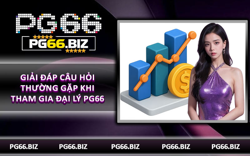 Giải đáp câu hỏi thường gặp khi tham gia đại lý PG66