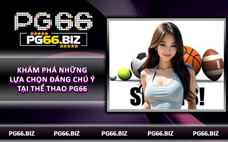 Khám phá những lựa chọn đáng chú ý tại thể thao PG66