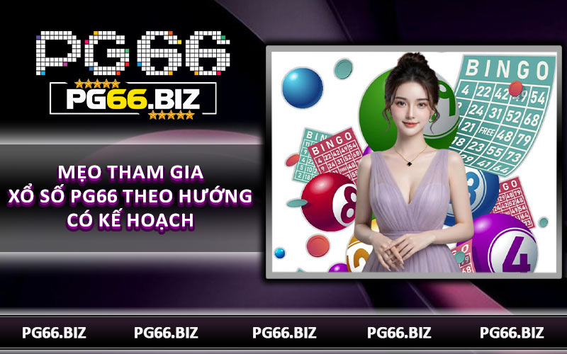 Mẹo tham gia xổ số PG66 theo hướng có kế hoạch