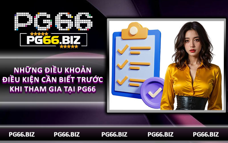 Những điều khoản điều kiện cần biết trước khi tham gia tại PG66