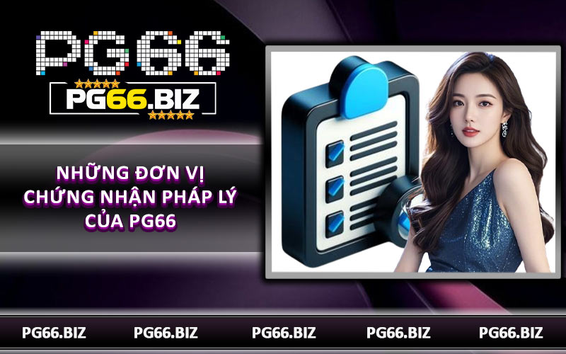 Những đơn vị chứng nhận pháp lý của PG66