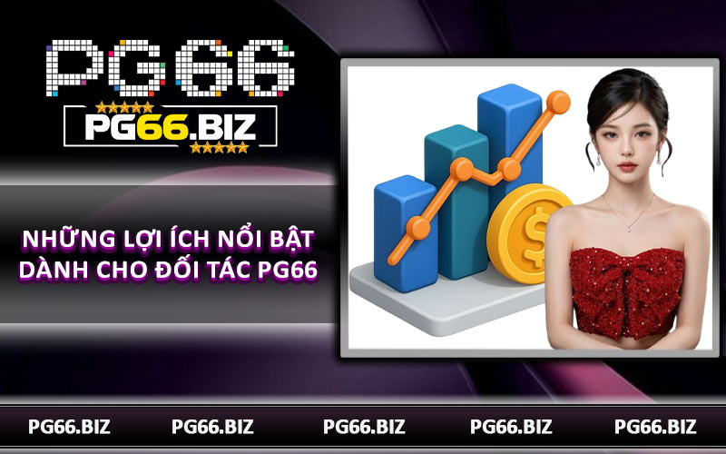 Những lợi ích nổi bật dành cho đối tác PG66