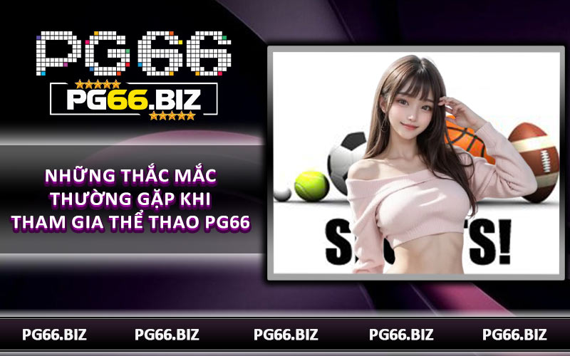 Những thắc mắc thường gặp khi tham gia thể thao PG66