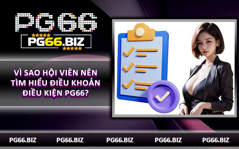 Vì sao hội viên nên tìm hiểu điều khoản điều kiện PG66?