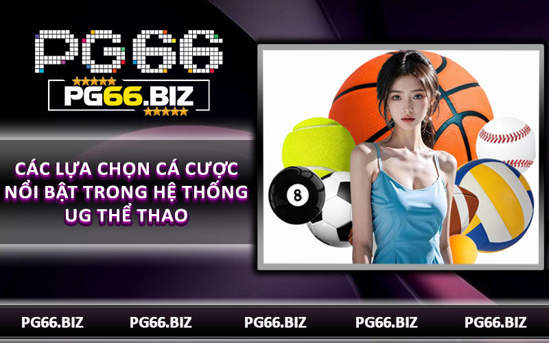 Các lựa chọn cá cược nổi bật trong hệ thống UG thể thao