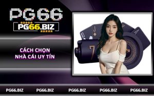 Cách Chọn Nhà Cái Uy Tín