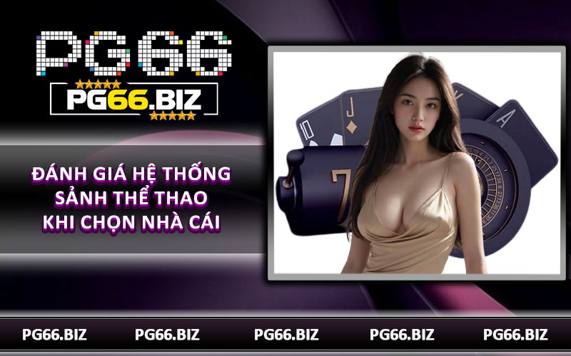 Đánh giá hệ thống sảnh thể thao khi chọn nhà cái